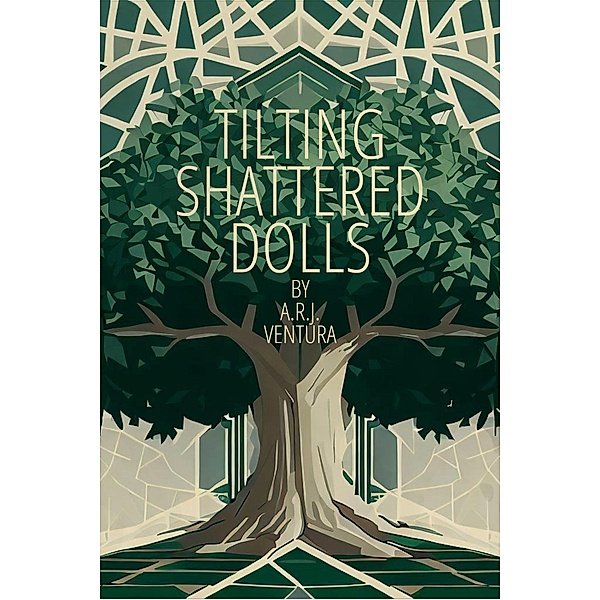 Tilting Shattered Dolls, A. R. J. Ventura