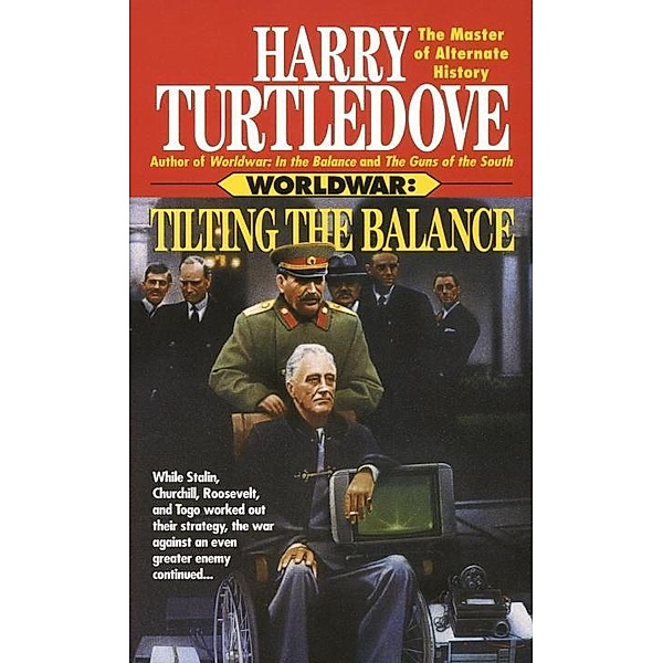 Tilting the Balance (Worldwar, Book Two) / Worldwar Bd.2, Harry Turtledove