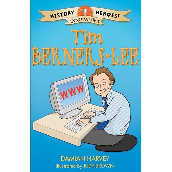 Tim Berners-Lee / History Heroes Bd.6, Damian Harvey