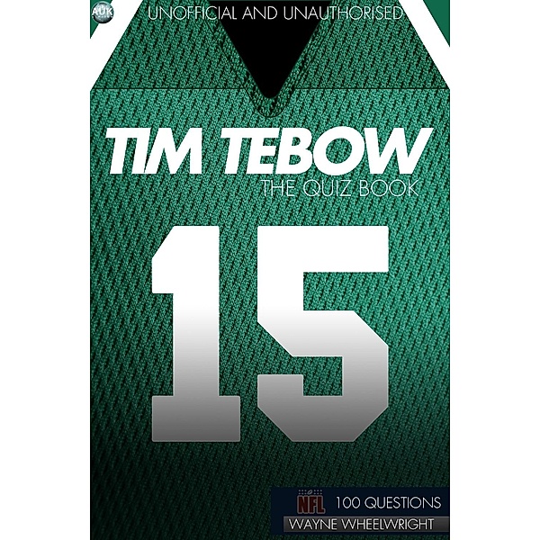 Tim Tebow - The Quiz Book / Sports Trivia, Wayne Wheelwright