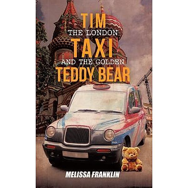 Tim The London Taxi and The Golden Teddy Bear / BookTrail Publishing, Melissa Franklin