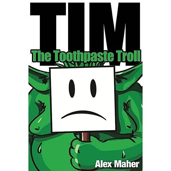 Tim, the toothpaste troll, A L Maher