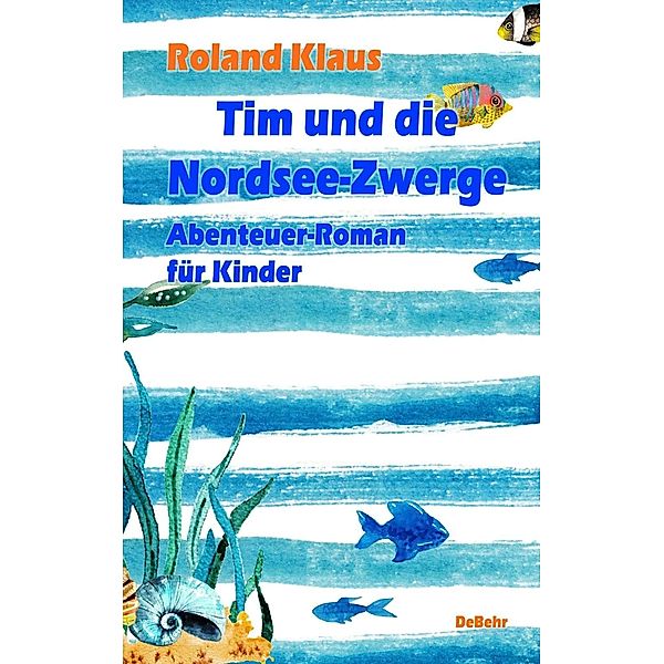 Tim und die Nordsee-Zwerge - Abenteuer-Roman für Kinder, Roland Klaus