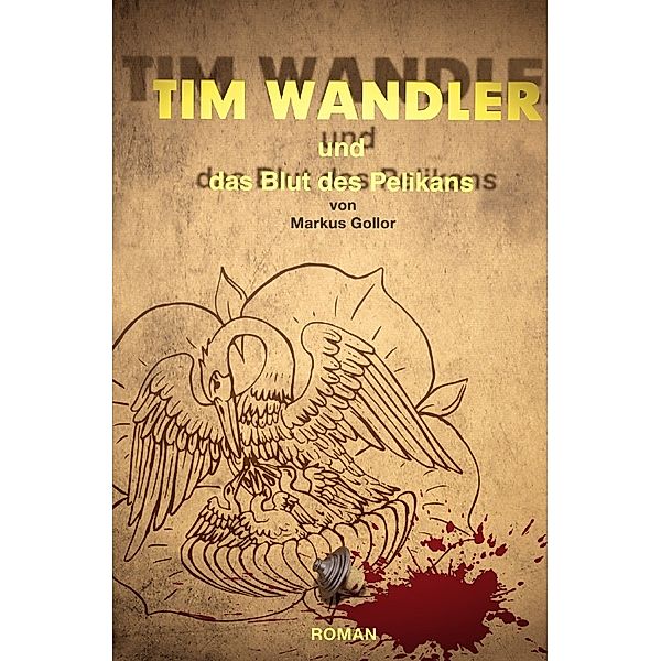 Tim Wandler und das Blut des Pelikan, Markus Gollor