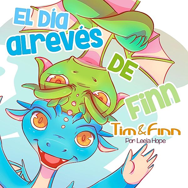 Tim y Finn, los Gemelos Dragones - El día al revés de Finn (Libros para ninos en español [Children's Books in Spanish)) / Libros para ninos en español [Children's Books in Spanish), Leela Hope