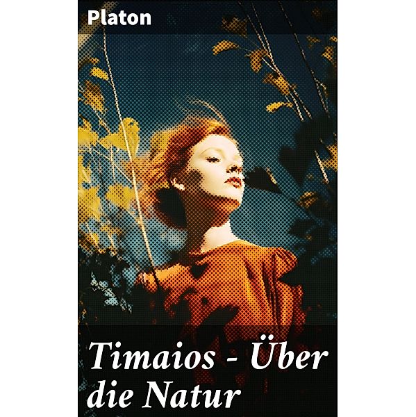Timaios - Über die Natur, Platon