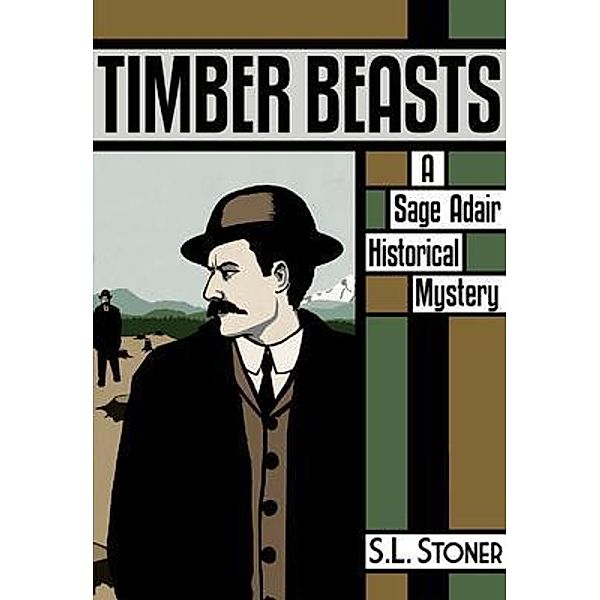 Timber Beasts / Sage Adair Historical Mystery Bd.1, S. L. Stoner
