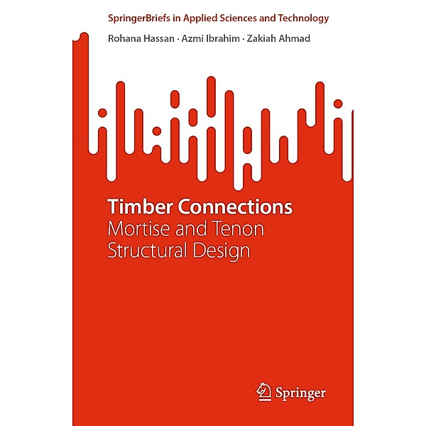 Timber Connections / SpringerBriefs in Applied Sciences and Technology, Rohana Hassan, Azmi Ibrahim, Zakiah Ahmad