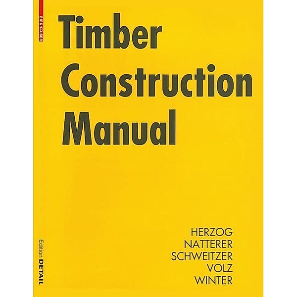 Timber Construction Manual / Birkhäuser Edition Detail, Thomas Herzog, Julius Natterer, Roland Schweitzer, Michael Volz, Wolfgang Winter