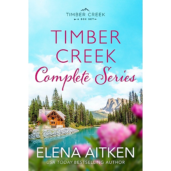 Timber Creek: The Complete Series (Timber Creek Series) / Timber Creek Series, Elena Aitken