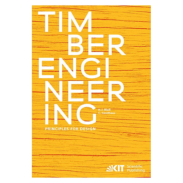 Timber Engineering - Principles for Design, Hans Joachim Blaß, Carmen Sandhaas