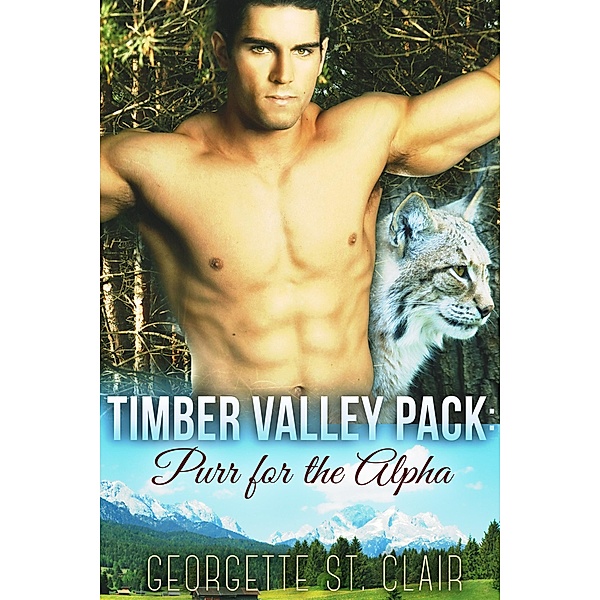 Timber Valley Pack: Purr For The Alpha (Timber Valley Pack, #2), Georgette St. Clair