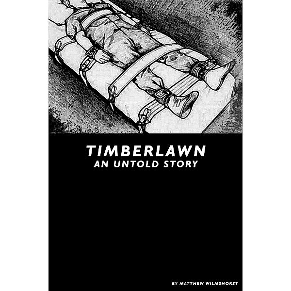 Timberlawn- An Untold Story, Matthew Wilmshorst
