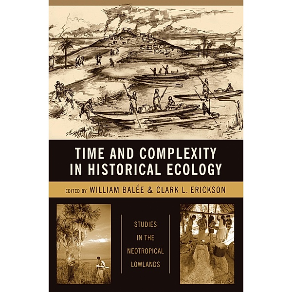 Time and Complexity in Historical Ecology / Historical Ecology Series, William Balée, Clark Erickson