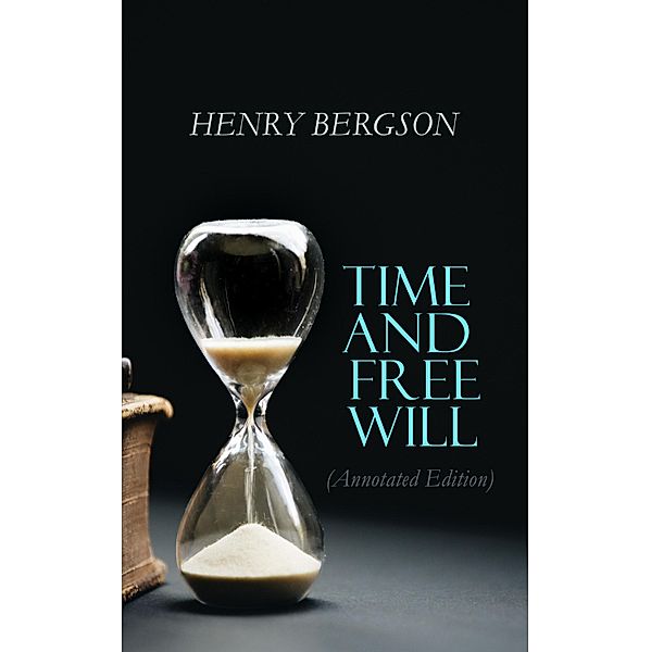 Time and Free Will (Annotated Edition), Henri Bergson