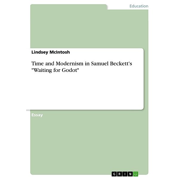 Time and Modernism in Samuel Beckett's Waiting for Godot, Lindsey McIntosh
