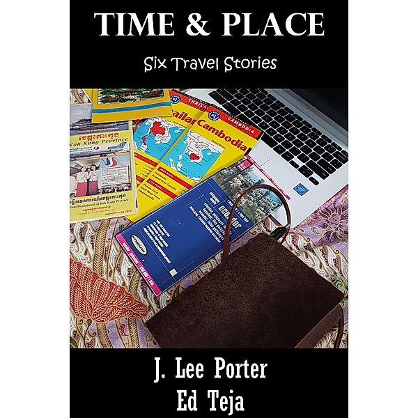 Time and Place: Six Travel Stories, J. Lee Porter, Ed Teja