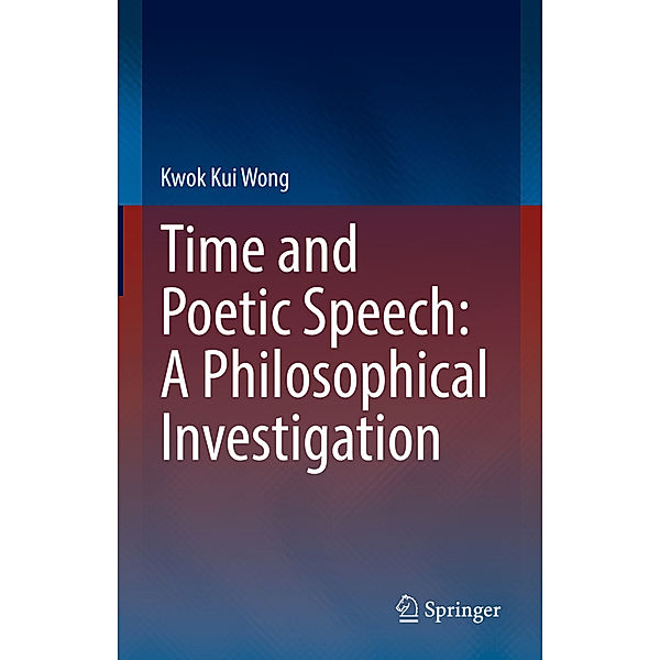 Time and Poetic Speech: A Philosophical Investigation, Kwok Kui Wong