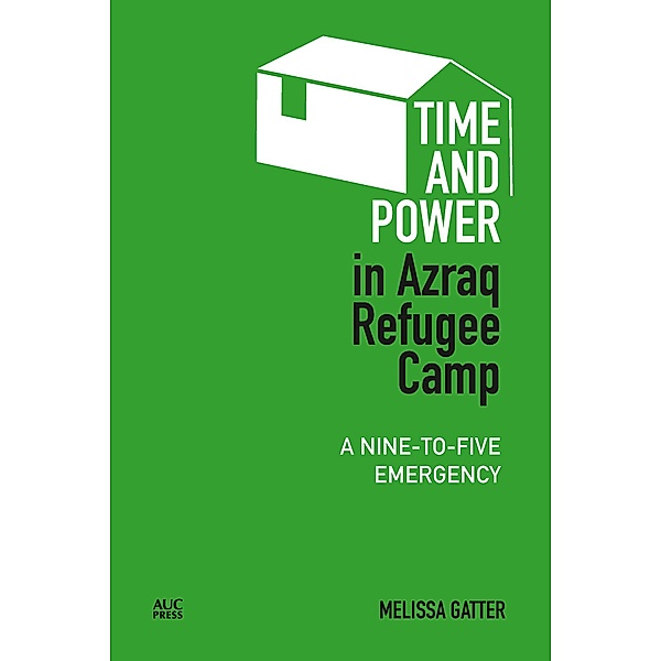 Time and Power in Azraq Refugee Camp / Refugees and Migrants within the Middle East, Melissa Gatter