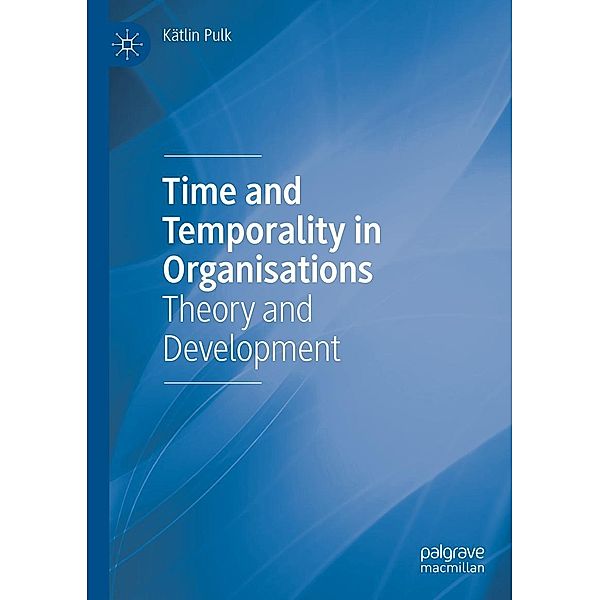 Time and Temporality in Organisations / Progress in Mathematics, Kätlin Pulk