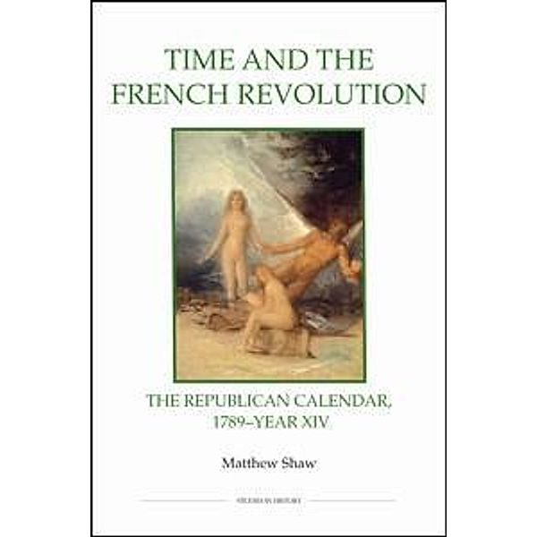 Time and the French Revolution / Royal Historical Society Studies in History New Series Bd.78, Matthew Shaw