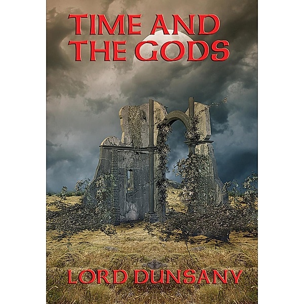 Time and the Gods / Positronic Publishing, Lord Dunsany