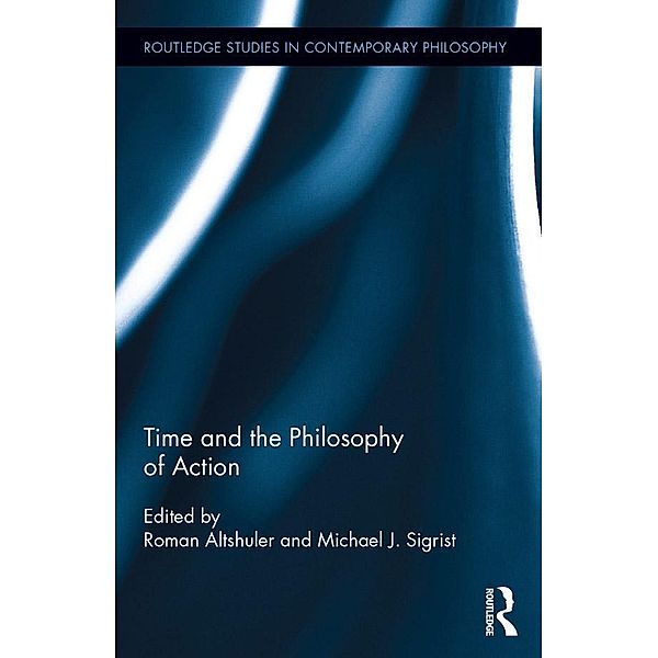 Time and the Philosophy of Action / Routledge Studies in Contemporary Philosophy