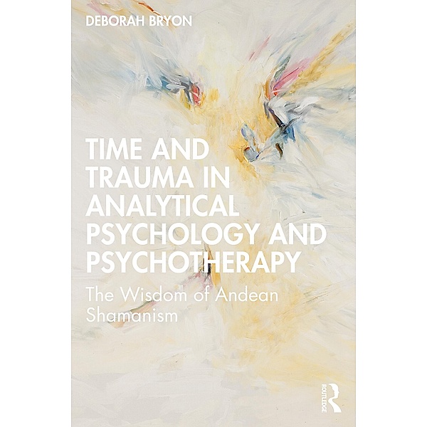 Time and Trauma in Analytical Psychology and Psychotherapy, Deborah Bryon