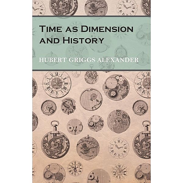 Time as Dimension and History, Hubert Griggs Alexander