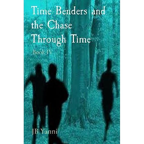 Time Benders and the Chase Through Time, Jb Yanni