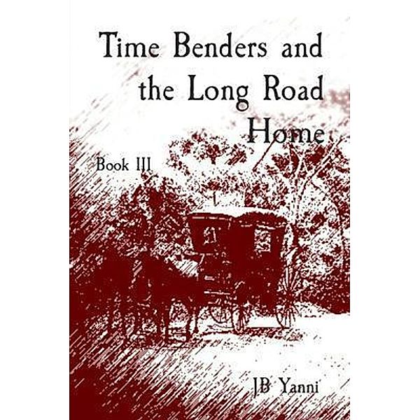 Time Benders and the Long Road Home, Jb Yanni
