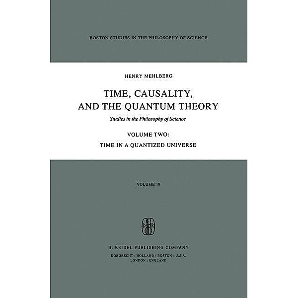 Time, Causality, and the Quantum Theory / Boston Studies in the Philosophy and History of Science Bd.19-2, S. Mehlberg