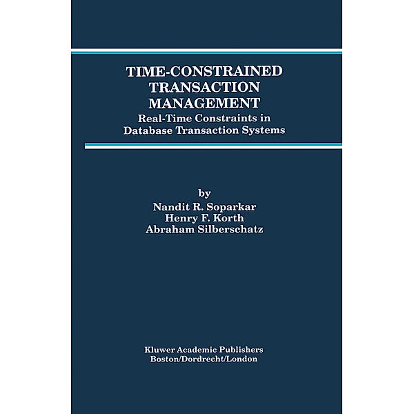 Time-Constrained Transaction Management, Nandit R. Soparkar, Henry F. Korth, Abraham Silberschatz