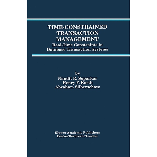 Time-Constrained Transaction Management / Advances in Database Systems Bd.2, Nandit R. Soparkar, Henry F. Korth, Abraham Silberschatz