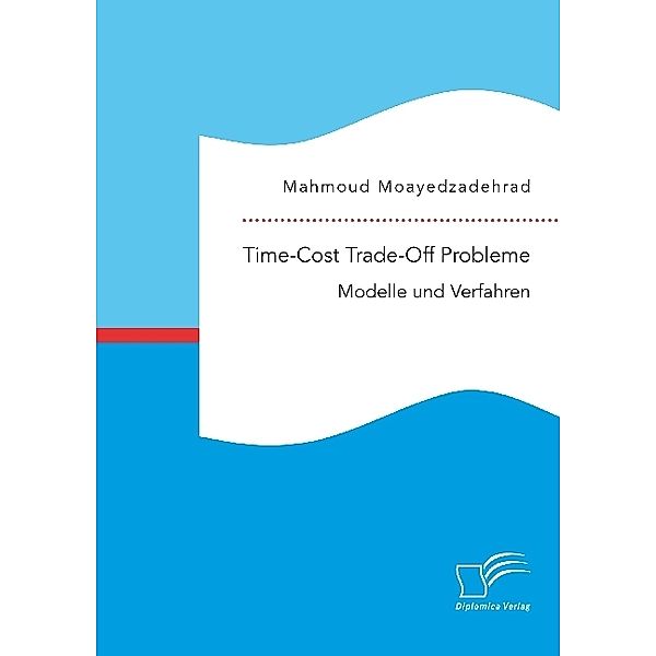 Time-Cost Trade-Off Probleme: Modelle und Verfahren, Mahmoud Moayedzadehrad