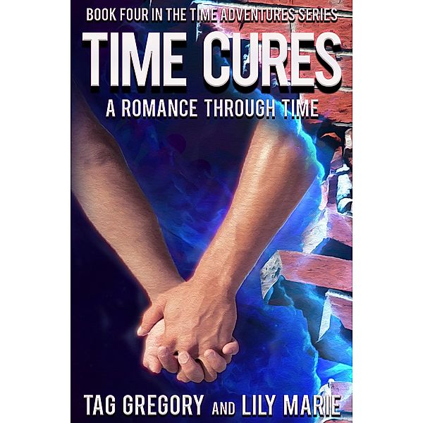 Time Cures (Time Adventures Series, #4) / Time Adventures Series, Tag Gregory, Lily Marie