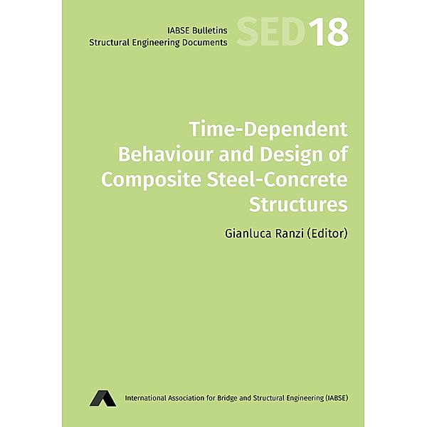 Time-dependent Behaviour and Design of Composite Steel-concrete Structures / Structural Engineering Documents Bd.18, Massimiliano Bocciarelli, Roberto T. Leon, Graziano Leoni, Alejandro Pérez Caldentey, Gianluca Ranzi, Marion Rauch, Yu-Win Wang, Riccardo Zandonini, Sumei Zhang, John van Rooyen, Gianluca Cusatis, Liugino Dezi, Giovanni Di Luzi, A. Abdullah Dönmez, Yue Geng, Raymond Ian Gilbert, John Hewitt, Javier Jordán