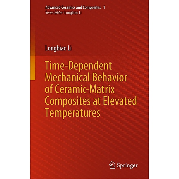 Time-Dependent Mechanical Behavior of Ceramic-Matrix Composites at Elevated Temperatures / Advanced Ceramics and Composites Bd.1, Longbiao Li
