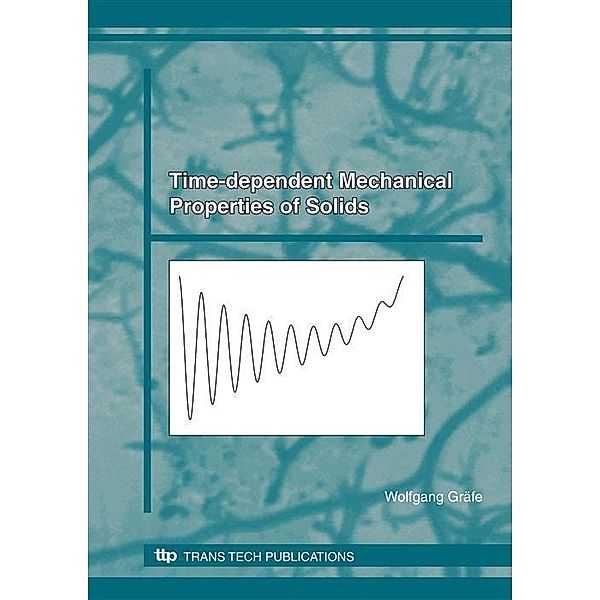 Time-dependent Mechanical Properties of Solids, Wolfgang Gräfe