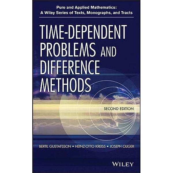 Time-Dependent Problems and Difference Methods / Wiley Series in Pure and Applied Mathematics, Bertil Gustafsson, Heinz-Otto Kreiss, Joseph Oliger