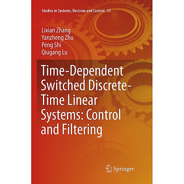 Time-Dependent Switched Discrete-Time Linear Systems: Control and Filtering, Lixian Zhang, Yanzheng Zhu, Peng Shi, Qiugang Lu