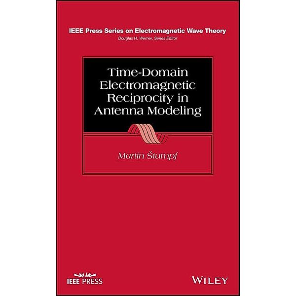 Time-Domain Electromagnetic Reciprocity in Antenna Modeling / IEEE/OUP Series on Electromagnetic Wave Theory, Martin Stumpf