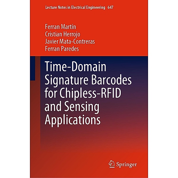 Time-Domain Signature Barcodes for Chipless-RFID and Sensing Applications / Lecture Notes in Electrical Engineering Bd.647, Ferran Martín, Cristian Herrojo, Javier Mata-Contreras, Ferran Paredes