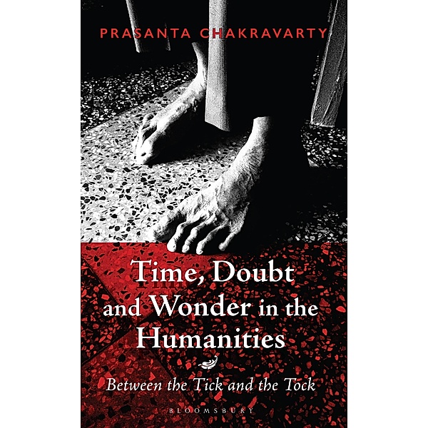 Time, Doubt and Wonder in the Humanities / Bloomsbury India, Prasanta Chakravarty