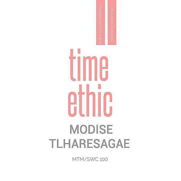 Time Ethic (Christian Principles, #3) / Christian Principles, Modise Tlharesagae