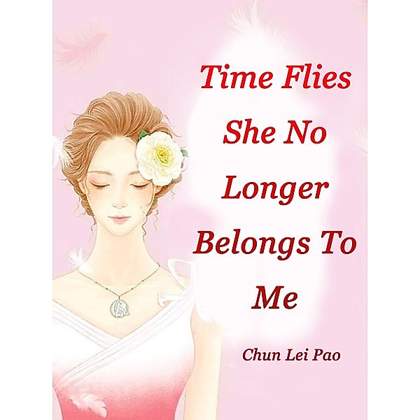 Time Flies, She No Longer Belongs To Me, Chun LeiPao