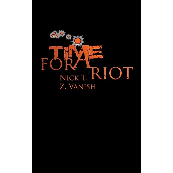 Time For A Riot, Nick T., Z. Vanish