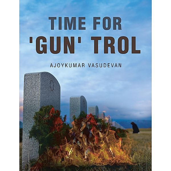 Time for 'GUN' TROL, Ajoykumar Vasudevan