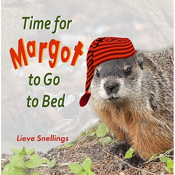 Time for Margot to Go to Bed (Margot the Groundhog and her North American Squirrel Family, #3) / Margot the Groundhog and her North American Squirrel Family, Lieve Snellings