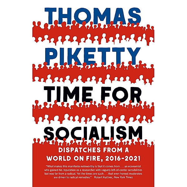 Time for Socialism - Dispatches from a World on Fire, 2016-2021, Thomas Piketty